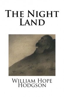 The Night Land - William Hope Hodgson