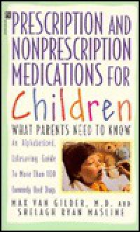 Prescription and Nonprescription Medications for Children: What Parents Need to Know - Max Van Gilder, Shelagh Ryan Masline