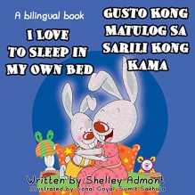 Tagalog childrens books: I Love to Sleep in My Own Bed- Gusto Kong Matulog Sa Sarili Kong Kama English Tagalog Bilingual books: filipino children's book, tagalog books (I Love to...) - Shelley Admont