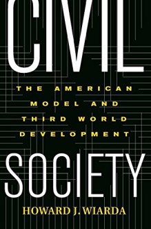 Civil Society: The American Model And Third World Development - Howard Wiarda