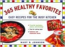 365 Healthy Favorites: Easy Recipes for the Busy Kitchen - Mary B. Johnson