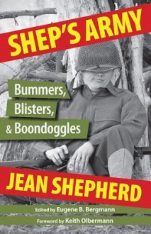 Shep's Army: Bummers, Blisters and Boondoggles - Jean Shepherd, Eugene B. Bergmann