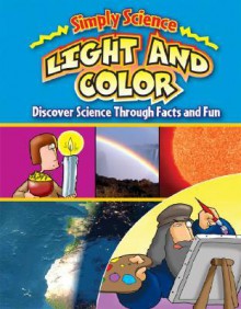 Light and Color: Discover Science Through Facts and Fun - Gerry Bailey, Steve Way