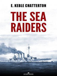 The Sea Raiders - E. Keble Chatterton