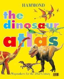 The Dinosaur Atlas - Hammond World Atlas Corporation, Claire Aston