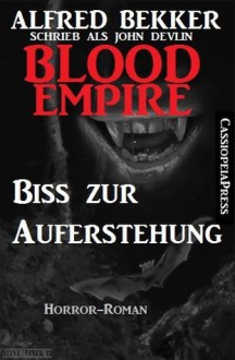 Blood Empire - Biss zur Auferstehung (German Edition) - Alfred Bekker, Blood Empire, John Devlin, Steve Mayer