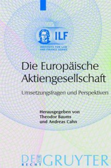 Die Europaische Aktiengesellschaft: Umsetzungsfragen Und Perspektiven - Theodor Baums