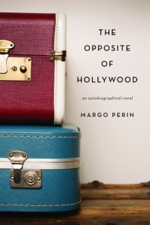 The Opposite of Hollywood - Margo Perin