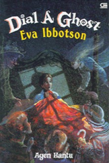 Dial a Ghost: Agen Hantu - Eva Ibbotson, Listiana Srisanti