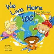 We Live Here Too!: Kids Talk About Good Citizenship - Nancy Loewen