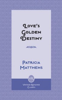 Love's Golden Destiny - Patricia Matthews