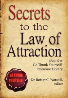 Secrets to the Law of Attraction - Robert C. Worstell