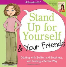 Stand Up for Yourself and Your Friends: Dealing with Bullies and Bossiness and Finding a Better Way - Patti Kelley Criswell, Angela Martini