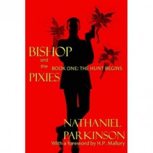 The Hunt Begins (Bishop and the Pixies, #1) - Nathaniel Parkinson, H.P. Mallory