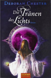 Die Tränen des Lichts - Deborah Chester, Inge Wehrmann