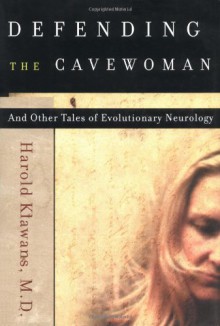 Defending the Cavewoman: And Other Tales of Evolutionary Neurology - Harold L. Klawans MD