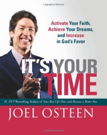 It's Your Time (Miniature Edition): Activate Your Faith, Achieve Your Dreams, and Increase in God�s Favor - Joel Osteen