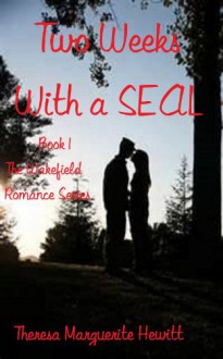 Two Weeks With a SEAL (The Wakefield Romance Series) - Theresa Marguerite Hewitt