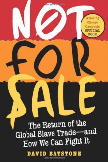 Not for Sale: The Return of the Global Slave Trade~~and How We Can Fight It - David Batstone