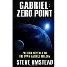 Gabriel: Zero Point (Evan Gabriel Trilogy, #0.5) - Steve Umstead