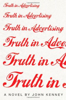 Truth in Advertising: A Novel - John Kenney