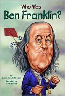 Who Was Ben Franklin? - Dennis Brindell Fradin,John O'Brien,John O'Brien,Nancy Harrison