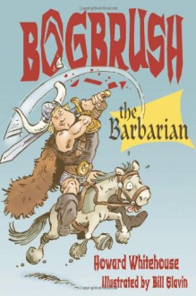 Bogbrush the Barbarian - Howard Whitehouse, Bill Slavin