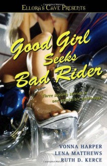 Good Girl Seeks Bad Rider - Vonna Harper, Lena Matthews, Ruth D. Kerce