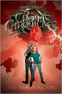 The Immortal Fire (Cronus Chronicles, #3) - Anne Ursu, Neil Swaab