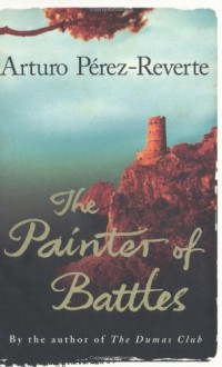 The Painter Of Battles - Arturo Pérez-Reverte