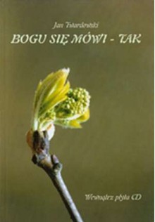 Bogu się mówi - tak - Jan Twardowski