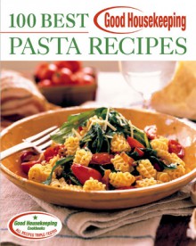 Good Housekeeping 100 Best Pasta Recipes - Anne Wright, Good Housekeeping