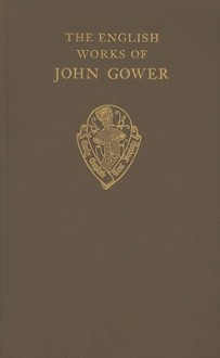 The English Works of John Gower vol I Confessio Amantis Prologue-Bk V - John Gower