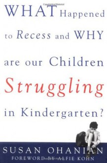 What Happened to Recess and Why Are Our Children Struggling in Kindergarten? - Susan Ohanian