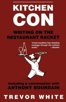 Kitchen Con: Writing on the Restaurant Racket - Trevor White