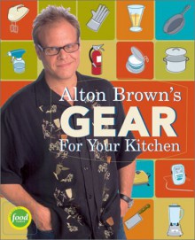 Alton Brown's Gear for Your Kitchen - Alton Brown