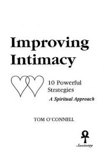 Improving Intimacy: 10 Powerful Strategies a Spiritual Approach - Tom O'Connell