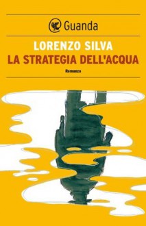 La strategia dell'acqua - Lorenzo Silva, Silvia Sichel