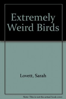 Extremely Weird Birds - Sarah Lovett