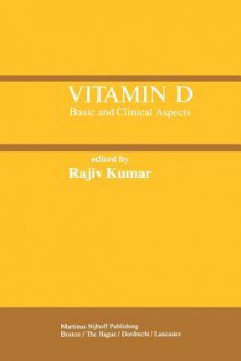 Vitamin D: Basic and Clinical Aspects - Rajiv Kumar