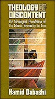 Theology Of Discontent: The Ideological Foundations Of The Islamic Revolution In Iran - Hamid Dabashi