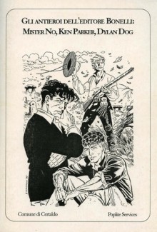 Gli antieroi dell'editore Bonelli: Mister No, Ken Parker, Dylan Dog - Gianni Brunoro, Graziano Galletti, Carlo Altini, Mauro Bruni, Luca Brunori