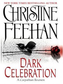 Dark Celebration (Dark Carpathian, #17) - Christine Feehan