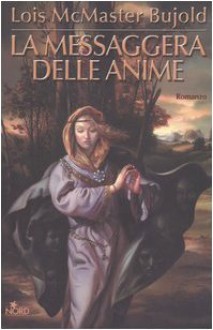 La messaggera delle anime - Lois McMaster Bujold