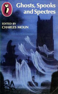 Ghosts, Spooks And Spectres - Andrew Lang, H.G. Wells, Frederick Marryat, Saki, Joseph Sheridan Le Fanu, Richard Middleton, James Thurber, John Kendrick Bangs, William F. Harvey, Charles Molin, Richard Bartram, R. Blakeborough, Dora Broome, Oscar Wilde, Arthur Conan Doyle, Charles Dickens