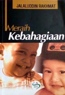 Meraih Kebahagiaan - Jalaluddin Rakhmat