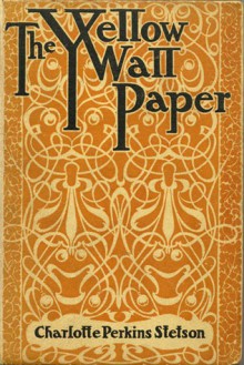 The Yellow Wallpaper - Charlotte Perkins Gilman