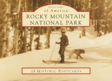 Rocky Mountain National Park: 15 Historic Postcards - Phyllis J. Perry