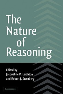 The Nature of Reasoning - Jacqueline P. Leighton, Robert J. Sternberg