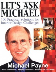 Let's Ask Michael : 100 Practical Solutions for Interior Design Challenges - Michael Payne